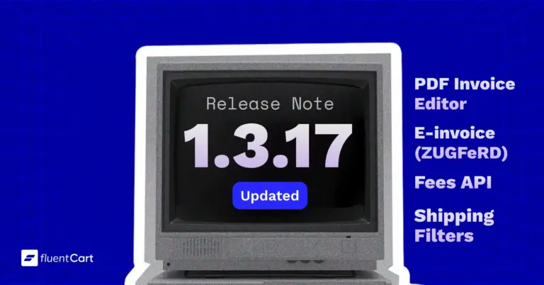 FluentCart 1.3.17: PDF Invoice Editor, Fees API, New Shipping Filters and more